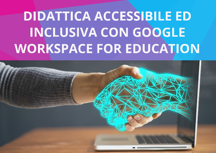 Didattica accessibile ed inclusiva con Google Workspace for education