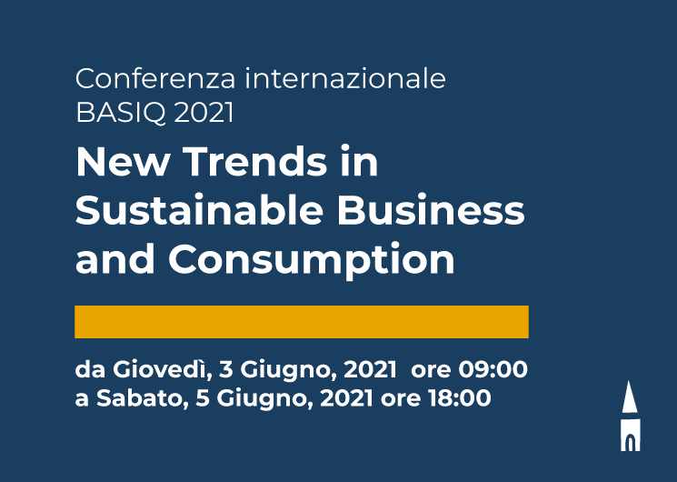 Conferenza internazionale BASIQ 2021 "New Trends in Sustainable Business and Consumption"