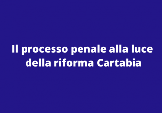 Il processo penale alla luce  della riforma Cartabia